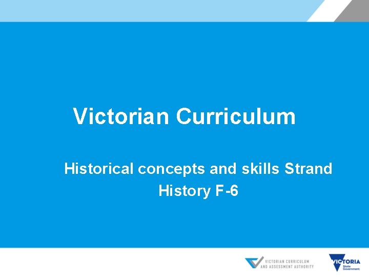 Victorian Curriculum Historical concepts and skills Strand History F-6 