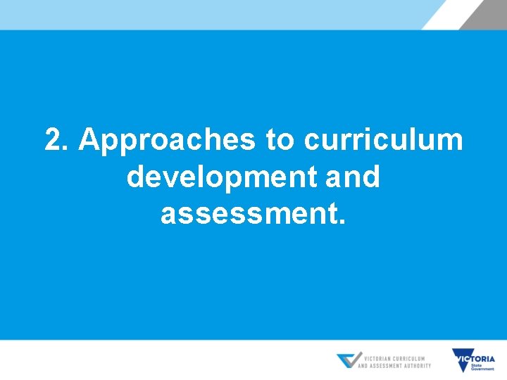 2. Approaches to curriculum development and assessment. 