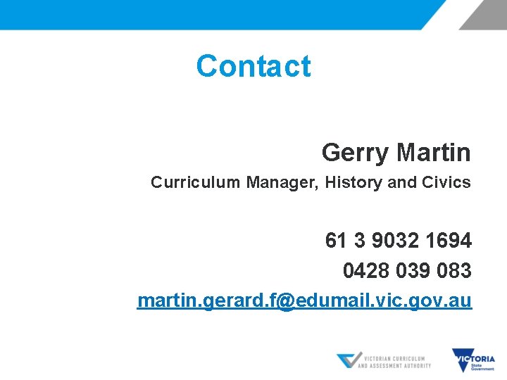 Contact Gerry Martin Curriculum Manager, History and Civics 61 3 9032 1694 0428 039