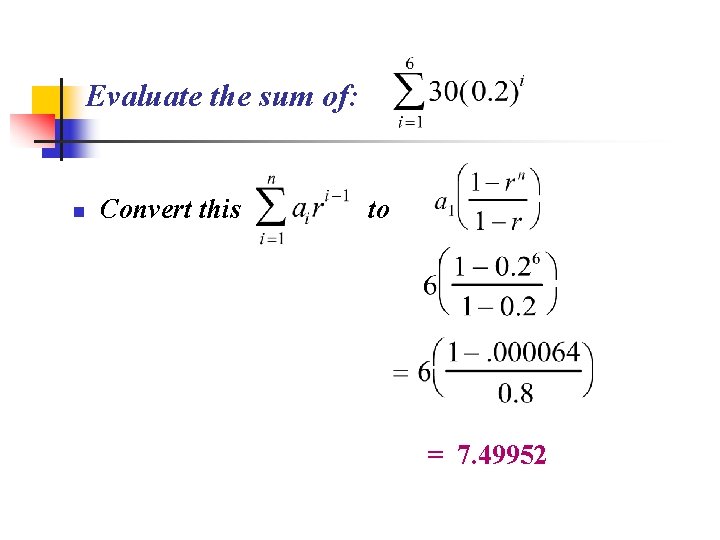 Evaluate the sum of: n Convert this to = 7. 49952 