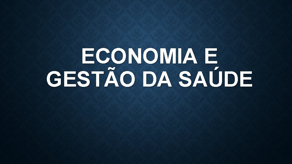 ECONOMIA E GESTÃO DA SAÚDE 