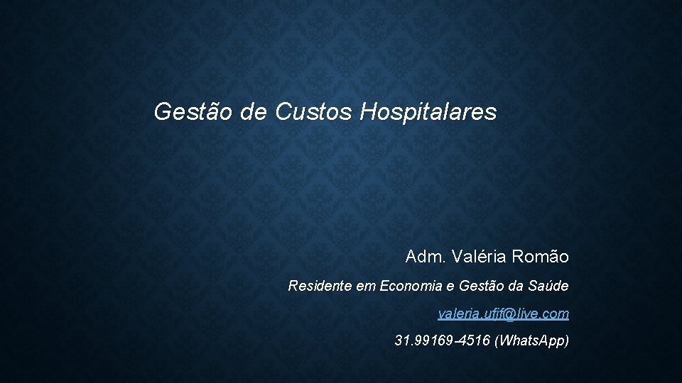 Gestão de Custos Hospitalares Adm. Valéria Romão Residente em Economia e Gestão da Saúde