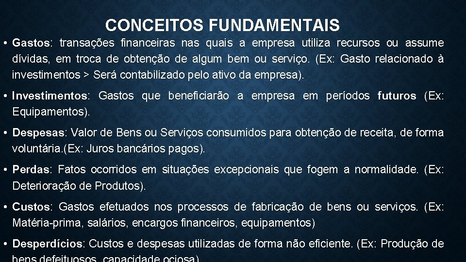 CONCEITOS FUNDAMENTAIS • Gastos: transações financeiras nas quais a empresa utiliza recursos ou assume