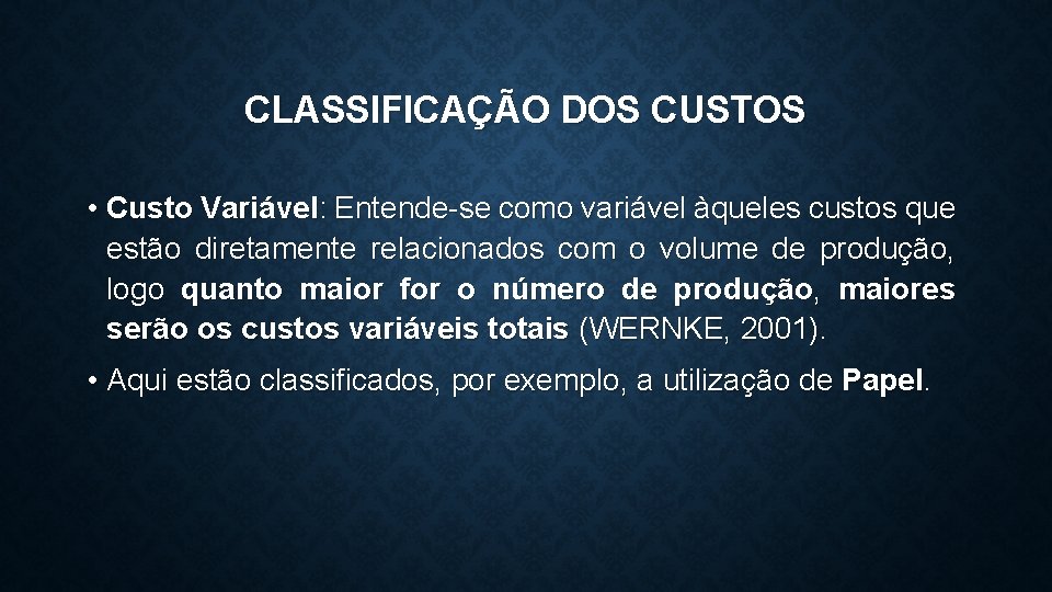 CLASSIFICAÇÃO DOS CUSTOS • Custo Variável: Entende-se como variável àqueles custos que estão diretamente