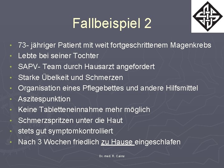 Fallbeispiel 2 • • • 73 - jähriger Patient mit weit fortgeschrittenem Magenkrebs Lebte