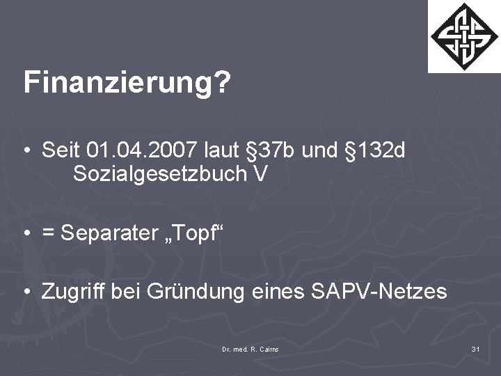 Finanzierung? • Seit 01. 04. 2007 laut § 37 b und § 132 d