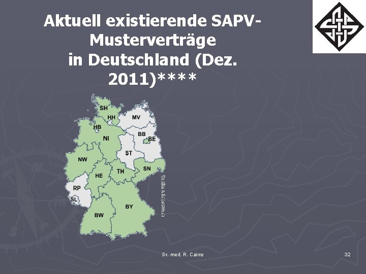 Aktuell existierende SAPVMusterverträge in Deutschland (Dez. 2011)**** Dr. med. R. Cairns 32 