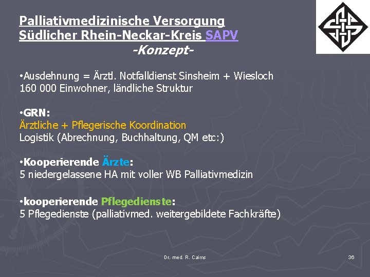 Palliativmedizinische Versorgung Südlicher Rhein-Neckar-Kreis SAPV -Konzept- • Ausdehnung = Ärztl. Notfalldienst Sinsheim + Wiesloch