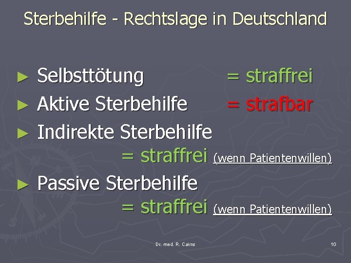 Sterbehilfe - Rechtslage in Deutschland ► Selbsttötung = straffrei ► Aktive Sterbehilfe = strafbar