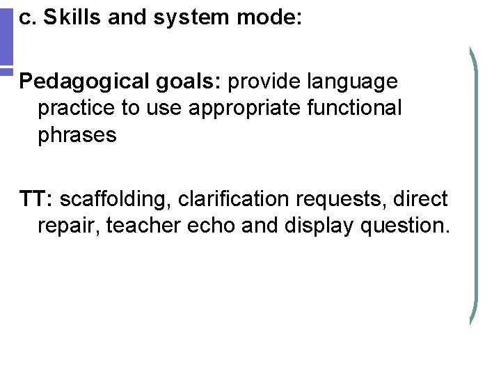 c. Skills and system mode: Pedagogical goals: provide language practice to use appropriate functional c. Skills and system mode: Pedagogical goals: provide language practice to use appropriate functional