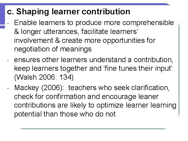 c. Shaping learner contribution Enable learners to produce more comprehensible & longer utterances, facilitate c. Shaping learner contribution Enable learners to produce more comprehensible & longer utterances, facilitate