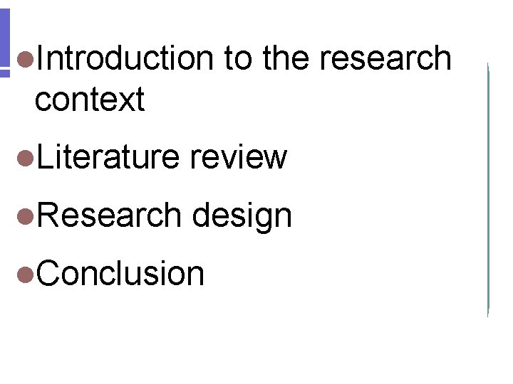 l. Introduction to the research context l. Literature review l. Research design l. Conclusion l. Introduction to the research context l. Literature review l. Research design l. Conclusion
