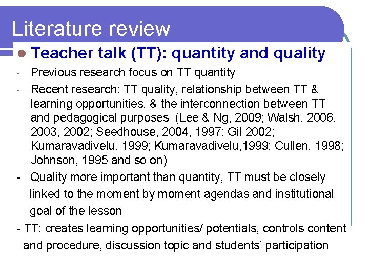 Literature review l Teacher talk (TT): quantity and quality Previous research focus on TT Literature review l Teacher talk (TT): quantity and quality Previous research focus on TT