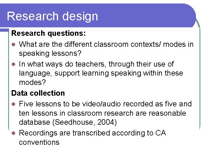 Research design Research questions: l What are the different classroom contexts/ modes in speaking Research design Research questions: l What are the different classroom contexts/ modes in speaking