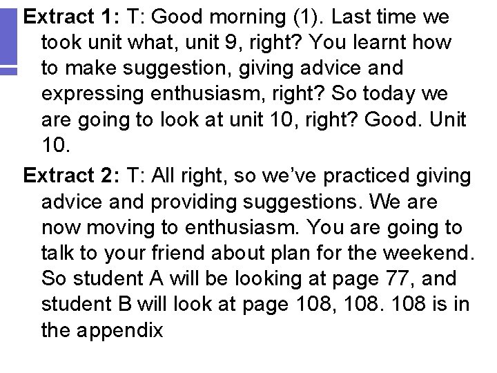 Extract 1: T: Good morning (1). Last time we took unit what, unit 9, Extract 1: T: Good morning (1). Last time we took unit what, unit 9,
