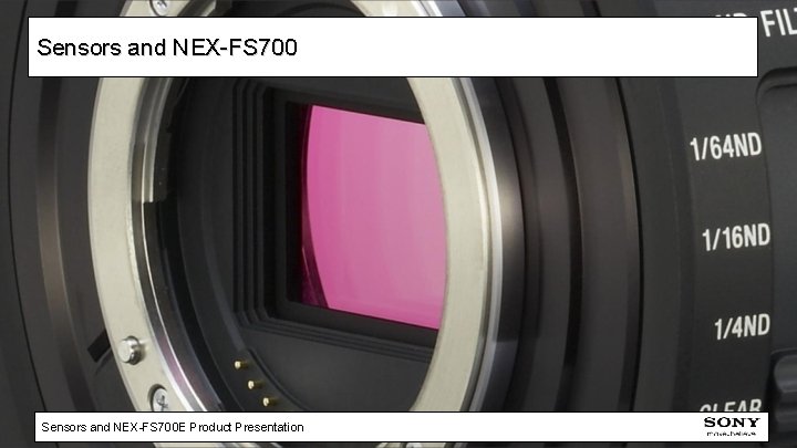 Sensors and NEX-FS 700 E Product Presentation 