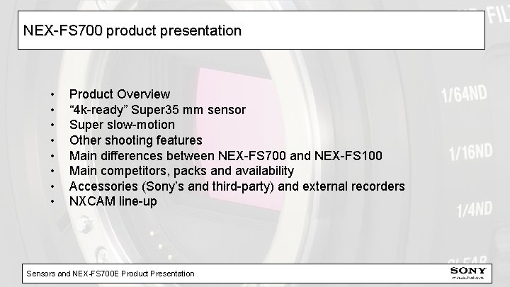 NEX-FS 700 product presentation • • Product Overview “ 4 k-ready” Super 35 mm