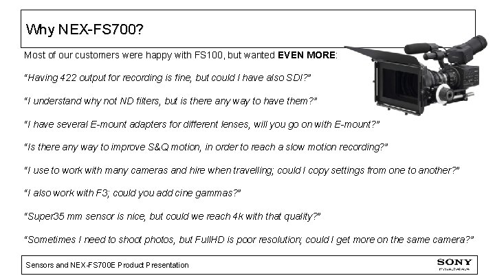 Why NEX-FS 700? Most of our customers were happy with FS 100, but wanted