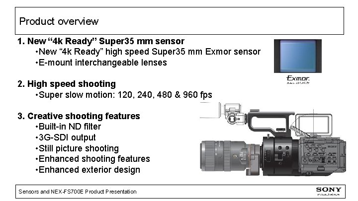Product overview 1. New “ 4 k Ready” Super 35 mm sensor • New