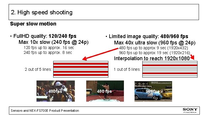 2. High speed shooting Super slow motion • Full. HD quality: 120/240 fps Max