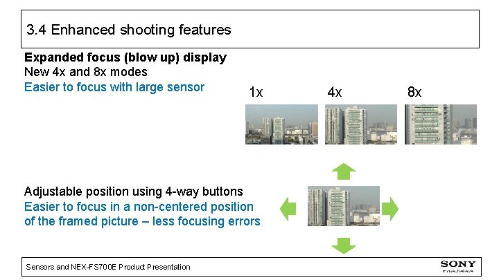 3. 4 Enhanced shooting features Expanded focus (blow up) display New 4 x and