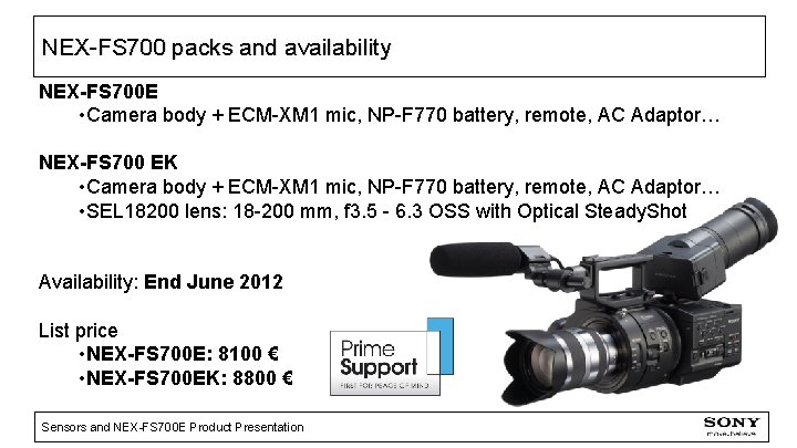 NEX-FS 700 packs and availability NEX-FS 700 E • Camera body + ECM-XM 1