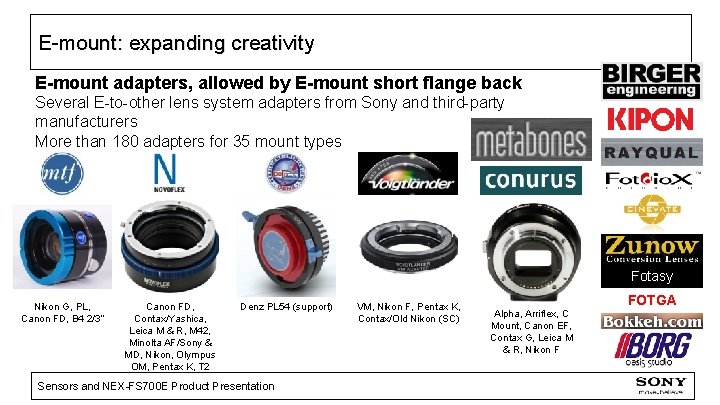 E-mount: expanding creativity E-mount adapters, allowed by E-mount short flange back Several E-to-other lens