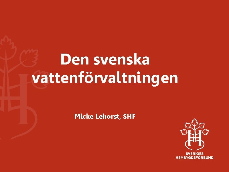 Den svenska vattenförvaltningen Micke Lehorst, SHF 