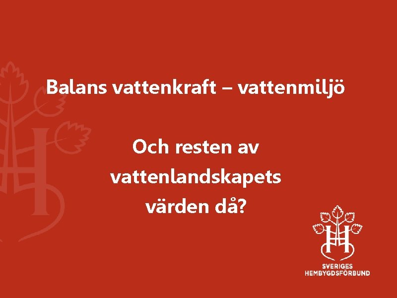 Balans vattenkraft – vattenmiljö Och resten av vattenlandskapets värden då? 