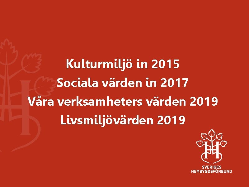 Kulturmiljö in 2015 Sociala värden in 2017 Våra verksamheters värden 2019 Livsmiljövärden 2019 