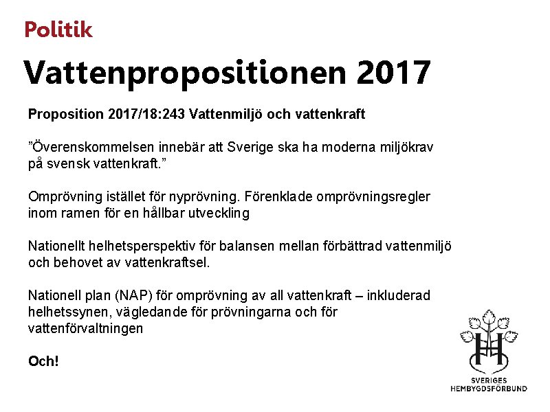 Politik Vattenpropositionen 2017 Proposition 2017/18: 243 Vattenmiljö och vattenkraft ”Överenskommelsen innebär att Sverige ska