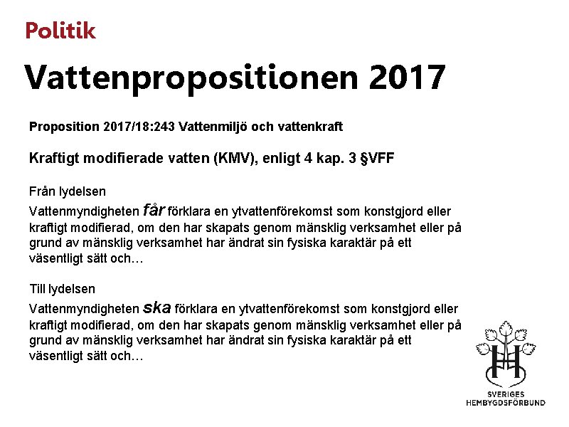 Politik Vattenpropositionen 2017 Proposition 2017/18: 243 Vattenmiljö och vattenkraft Kraftigt modifierade vatten (KMV), enligt