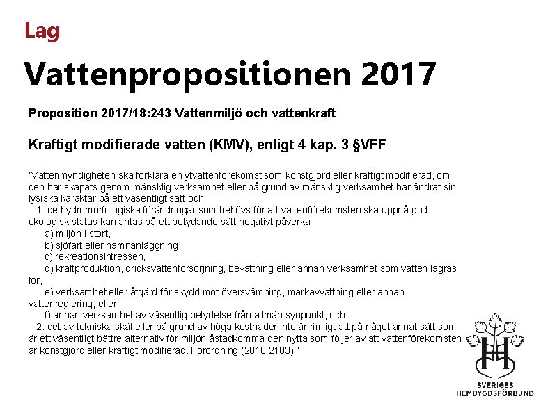 Lag Vattenpropositionen 2017 Proposition 2017/18: 243 Vattenmiljö och vattenkraft Kraftigt modifierade vatten (KMV), enligt