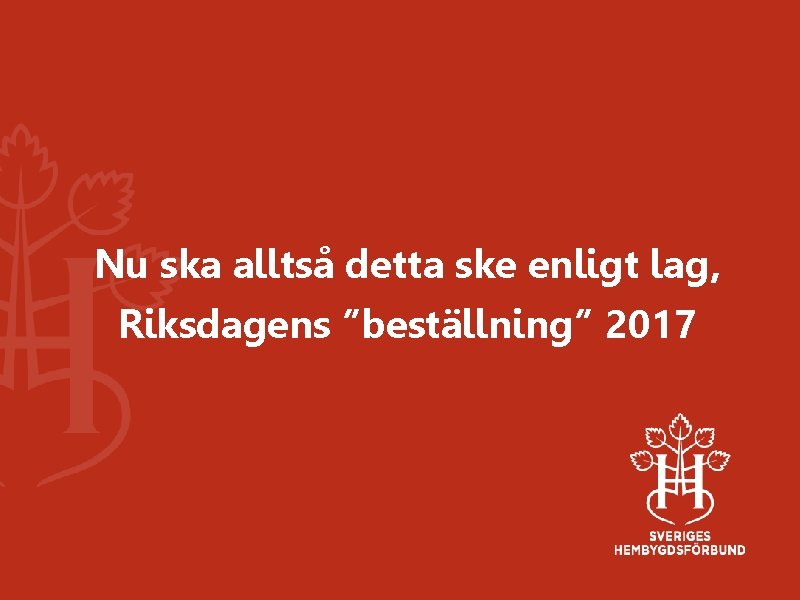 Nu ska alltså detta ske enligt lag, Riksdagens ”beställning” 2017 