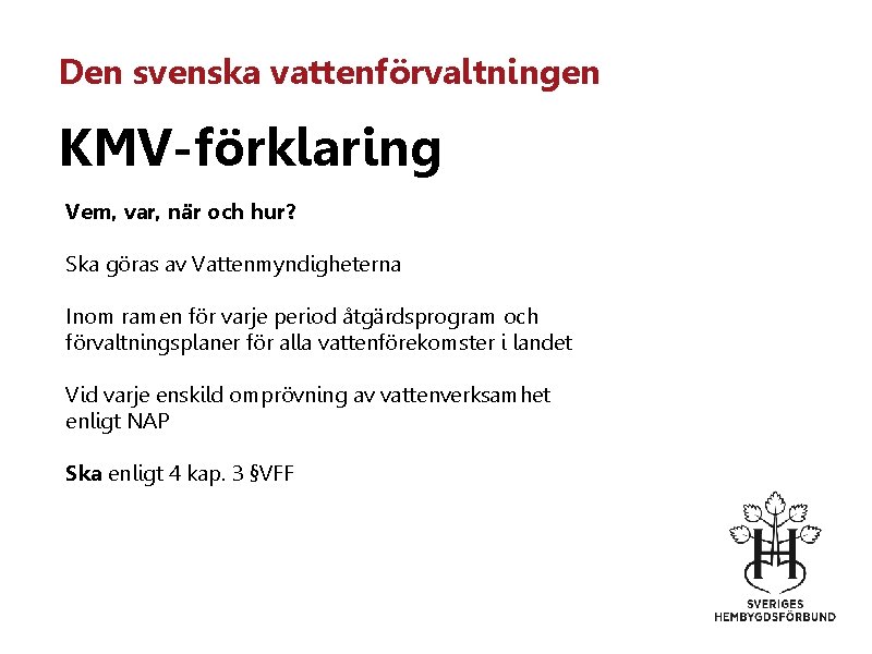 Den svenska vattenförvaltningen KMV-förklaring Vem, var, när och hur? Ska göras av Vattenmyndigheterna Inom