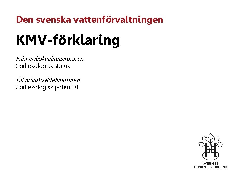 Den svenska vattenförvaltningen KMV-förklaring Från miljökvalitetsnormen God ekologisk status Till miljökvalitetsnormen God ekologisk potential