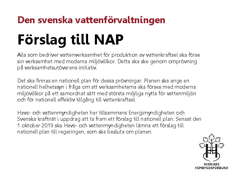 Den svenska vattenförvaltningen Förslag till NAP Alla som bedriver vattenverksamhet för produktion av vattenkraftsel