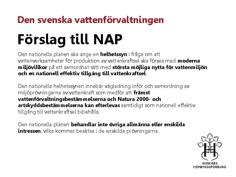 Den svenska vattenförvaltningen Förslag till NAP Den nationella planen ska ange en helhetssyn i