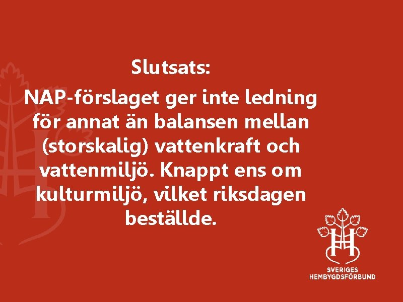 Slutsats: NAP-förslaget ger inte ledning för annat än balansen mellan (storskalig) vattenkraft och vattenmiljö.