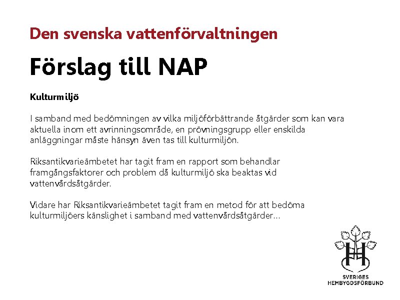 Den svenska vattenförvaltningen Förslag till NAP Kulturmiljö I samband med bedömningen av vilka miljöförbättrande