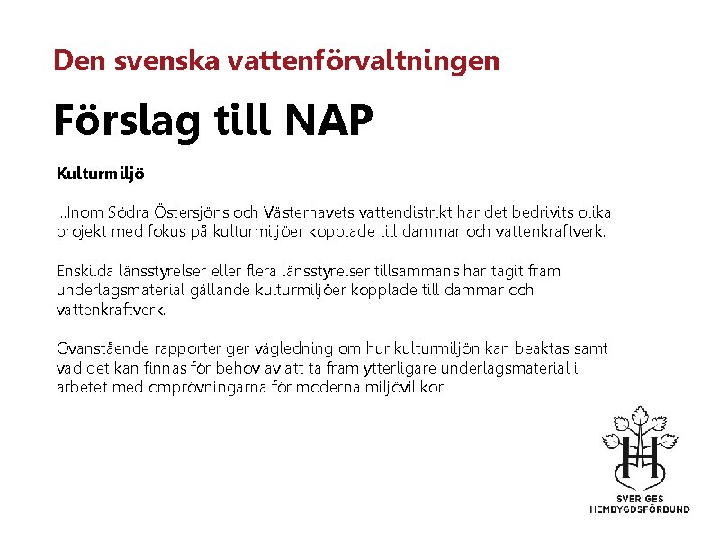 Den svenska vattenförvaltningen Förslag till NAP Kulturmiljö. . . Inom Södra Östersjöns och Västerhavets