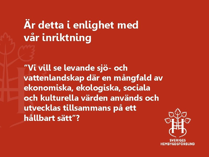 Är detta i enlighet med vår inriktning ”Vi vill se levande sjö- och vattenlandskap