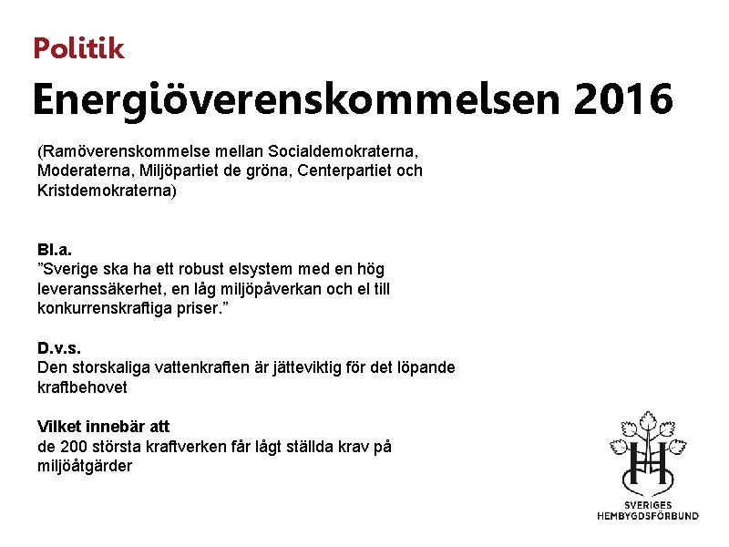Politik Energiöverenskommelsen 2016 (Ramöverenskommelse mellan Socialdemokraterna, Moderaterna, Miljöpartiet de gröna, Centerpartiet och Kristdemokraterna) Bl.