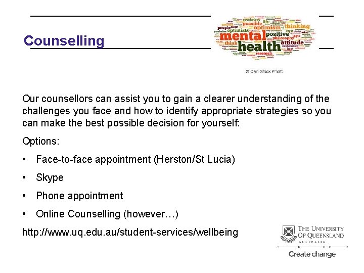Counselling Our counsellors can assist you to gain a clearer understanding of the challenges