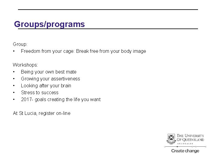 Groups/programs Group: • Freedom from your cage: Break free from your body image Workshops: