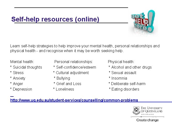 Self-help resources (online) Learn self-help strategies to help improve your mental health, personal relationships