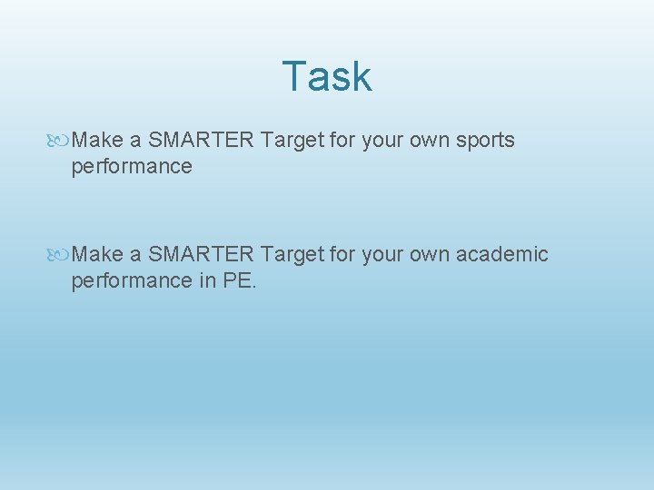 Task Make a SMARTER Target for your own sports performance Make a SMARTER Target