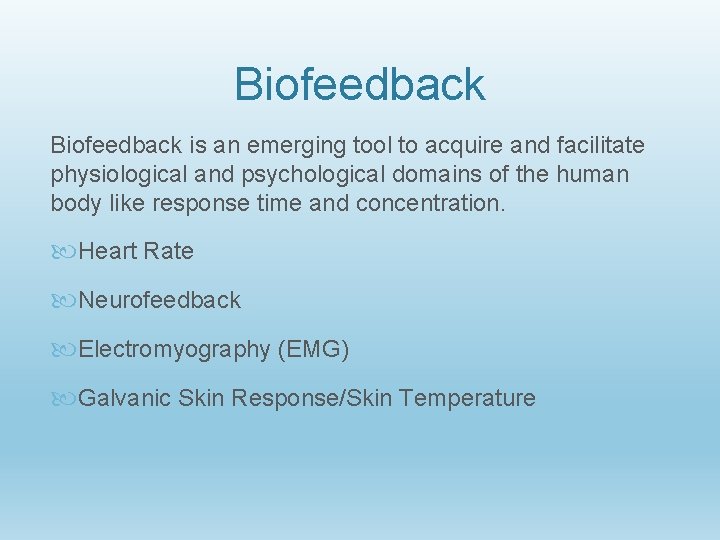 Biofeedback is an emerging tool to acquire and facilitate physiological and psychological domains of