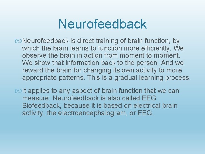 Neurofeedback is direct training of brain function, by which the brain learns to function