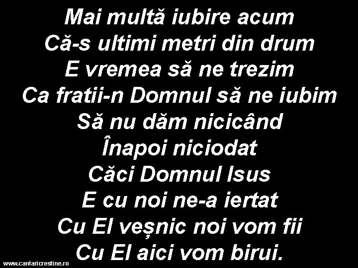 Mai multă iubire acum Că-s ultimi metri din drum E vremea să ne trezim